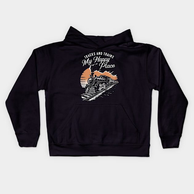 Tracks And Trains, My Happy Place. Train Lover Kids Hoodie by Chrislkf